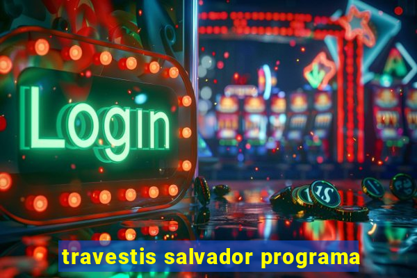 travestis salvador programa